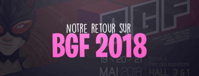 Retour sur le Bordeaux Geek Festival 2018