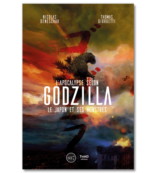Couverture : l'Apocalypse selon Godzilla. Le Japon et ses monstres... - Third Editions