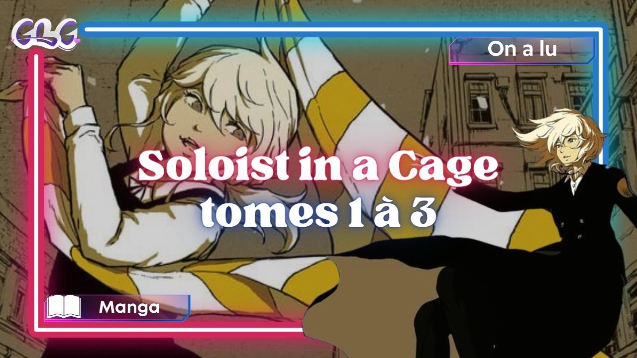 Soloist in a Cage – Tome 1 à 3 - GeeksByGirls